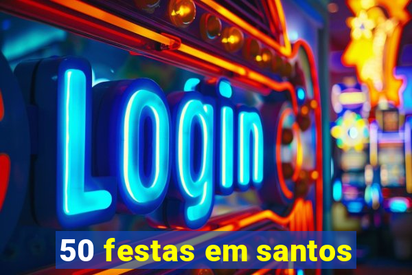 50 festas em santos